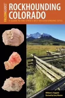 Image of Rockhounding Colorado : A Guide to the State's Best Rockhounding Sites