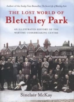 Image of The Lost World of Bletchley Park by Sinclair Mckay Hardback