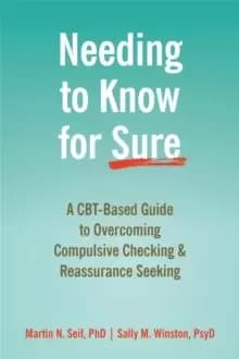 Image of Needing to Know for Sure : A CBT-Based Guide to Overcoming Compulsive Checking and Reassurance Seeking