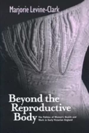 Image of beyond the reproductive body politics of womens health and work in early vi