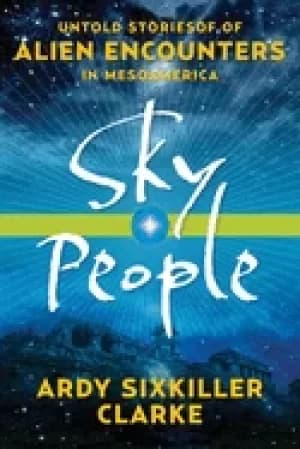 Image of sky people untold stories of alien encounters in mesoamerica