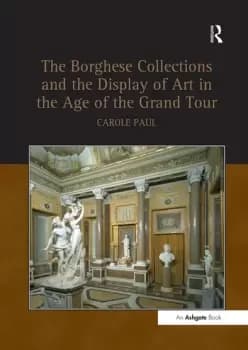 Image of The Borghese Collections and the Display of Art in the Age of the Grand Tour