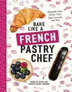Image of bake like a french pastry chef delectable cakes perfect tarts flaky croiss