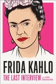 Image of Frida Kahlo: The Last Interview