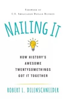 Image of Nailing It : How History's Awesome Twentysomethings Got It Together