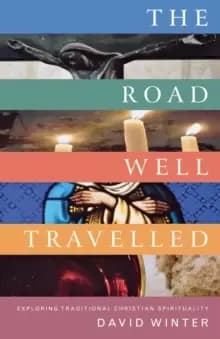 Image of The Road Well Travelled : Exploring Traditional Christian Spirituality