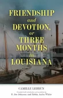 Image of Friendship and Devotion, or Three Months in Louisiana