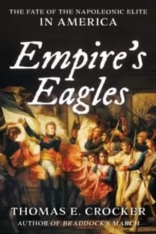 Image of Empire's Eagles : The Fate of the Napoleonic Elite in America