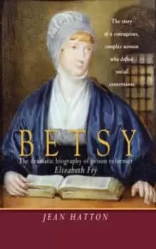 Image of Betsy : The dramatic biography of prison reformer Elizabeth Fry