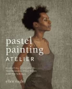 Image of pastel painting atelier essential lessons in techniques practices and mater