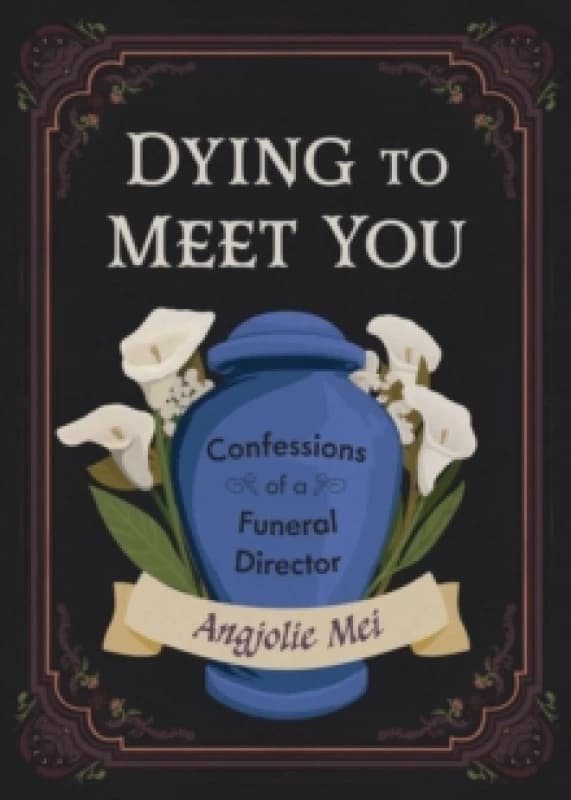 Image of Dying to Meet You : Confessions of a Funeral Director Paperback / softback