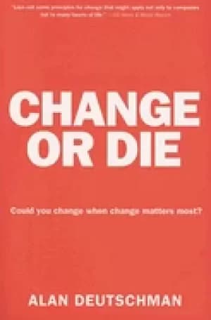 Image of change or die the three keys to change at work and in life