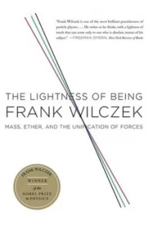 Image of The lightness of being by Frank Wilczek