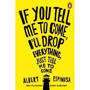 Image of If You Tell Me to Come, I'll Drop Everything, Just Tell Me to Come