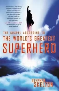 Image of The Gospel according to the worlds greatest superhero by Stephen Skelton