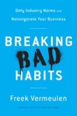 Image of breaking bad habits defy industry norms and reinvigorate your business