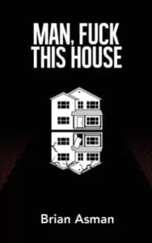 Image of Man, Fuck This House