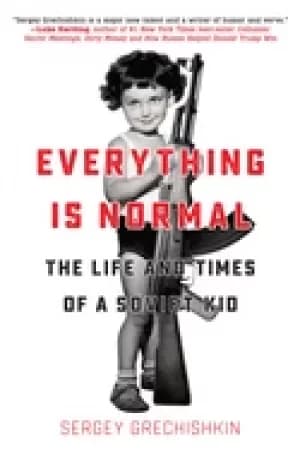 Image of everything is normal the life and times of a soviet kid