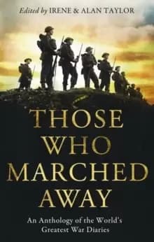 Image of Those Who Marched Away : An Anthology of the World's Greatest War Diaries