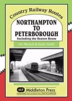 Image of Northampton to Peterborough by Vic Mitchell