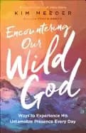 Image of encountering our wild god ways to experience his untamable presence every d