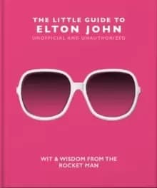 Image of The Little Guide to Elton John : Wit, Wisdom and Wise Words from the Rocket Man