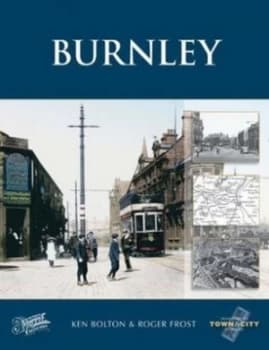 Image of Burnley by Ken Bolton and Roger Frost and Francis Frith Collection Hardback