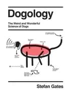 Image of dogology the weird and wonderful science of dogs