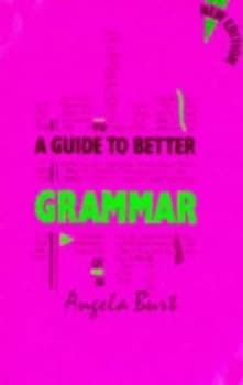 Image of A Guide to Better Grammar by A. M Burt Paperback