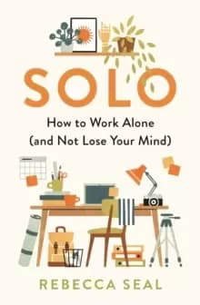 Image of Solo : How to Work Alone (and Not Lose Your Mind)