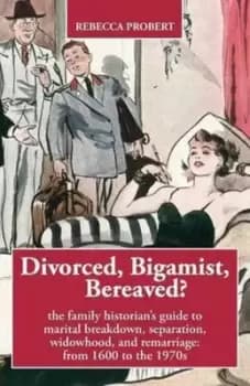 Image of Divorced Bigamist Bereaved? the Family Historians Guide to Marital Breakdown Separation Widowhood and Remarriage by Rebecca Probert
