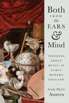 Image of Both from the Ears and Mind : Thinking about Music in Early Modern England