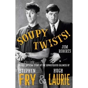 Image of Soupy Twists The Full Official Story of the Sophisticated Silliness of Fry and Laurie Hardback 2018