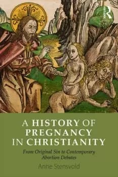 Image of A History of Pregnancy in ChristianityFrom Original Sin to Contemporary Abortion Debates
