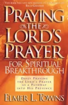 Image of Praying the Lords Prayer for spiritual breakthrough by Elmer L Towns