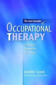 Image of The core concepts of occupational therapy by Jennifer Creek