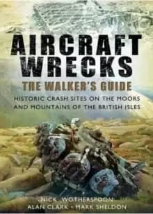 Image of Aircraft Wrecks: A Walker's Guide : Historic Crash Sites on the Moors and Mountains of the British Isles