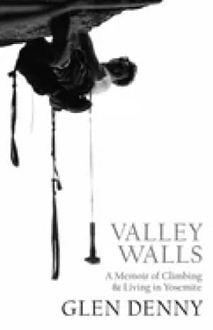 Image of valley walls a memoir of climbing and living in yosemite