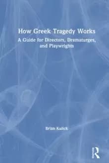 Image of How Greek Tragedy Works : A Guide for Directors, Dramaturges, and Playwrights