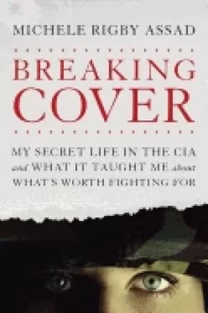 Image of breaking cover my secret life in the cia and what it taught me about whats