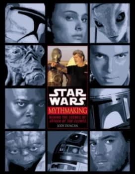 Image of Mythmaking behind the Scenes of Star Wars Episode 2 Attack of the Clones by Jody Duncan Paperback