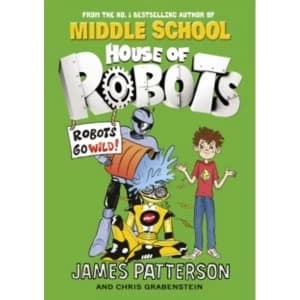 Image of House of Robots: Robots Go Wild!: (House of Robots 2) by James Patterson (Paperback, 2016)