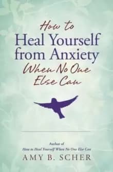 Image of How to Heal Yourself from Anxiety When No One Else Can