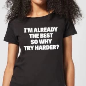 Image of Im Already the Best so Why Try Harder Womens T-Shirt - Black - 3XL - Black