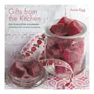 Image of gifts from the kitchen 100 irresistible homemade presents for every occasio