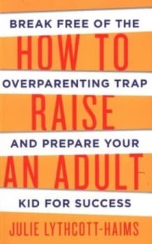 Image of How to Raise an Adult by Julie Lythcott-Haims Book