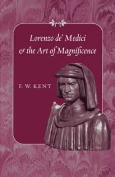 Image of Lorenzo De Medici and the Art of Magnifcence by F W Kent Paperback