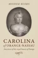 Image of carolina of orange nassau ancestress of the royal houses of europe