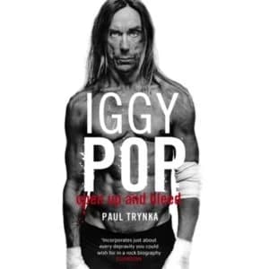 Image of Iggy Pop: Open Up And Bleed : The Biography