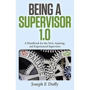 Image of Being a Supervisor 1.0 A Handbook for the New, Aspiring, and Experienced Supervisor Paperback / softback 2018